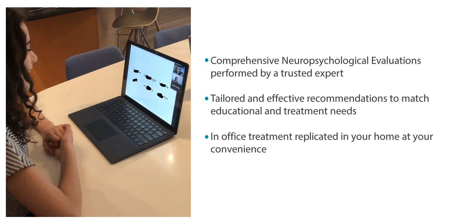 Comprehensive Neuropsychological Evaluation conducted through HIPAA compliant Zoom performed by a highly trained neuropsychologist licensed in New York State.